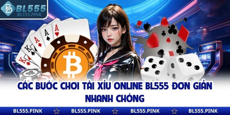 Các bước chơi Tài Xỉu online BL555 đơn giản nhanh chóng