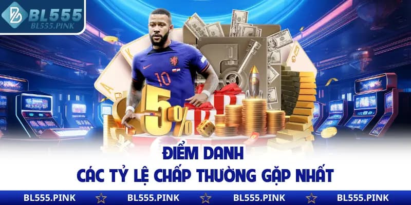 Điểm danh các tỷ lệ chấp thường gặp nhất