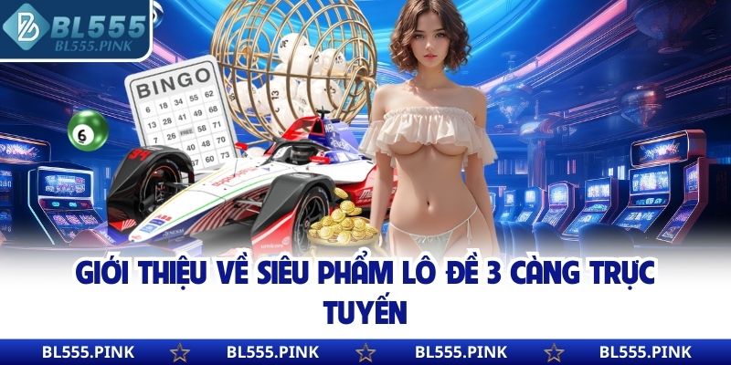 Giới thiệu về siêu phẩm lô đề 3 càng trực tuyến