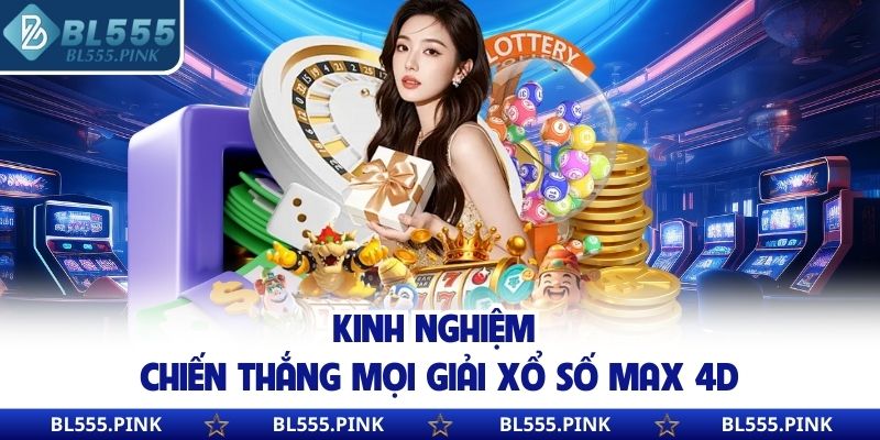 Kinh nghiệm chiến thắng mọi giải xổ số Max 4D