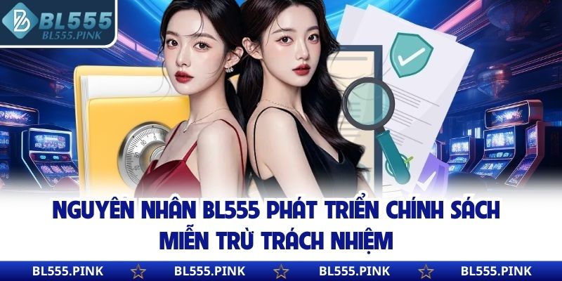 Nguyên nhân BL555 phát triển chính sách miễn trừ trách nhiệm