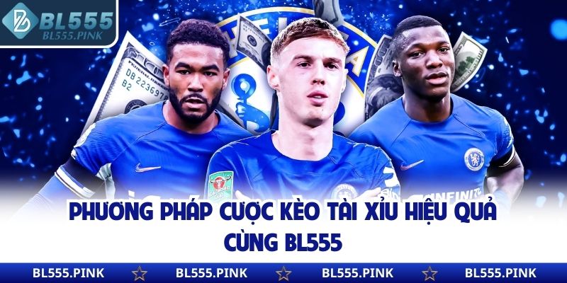 Phương pháp cược kèo tài xỉu hiệu quả cùng BL555