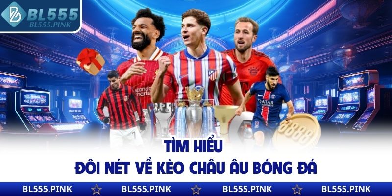 Tìm hiểu đôi nét về kèo Châu Âu bóng đá