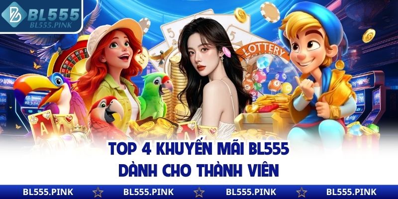 Top 4 khuyến mãi BL555 dành cho thành viên