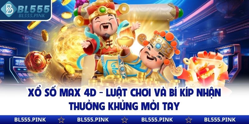 Xổ Số Max 4D - Luật Chơi Và Bí Kíp Nhận Thưởng Khủng Mỏi Tay